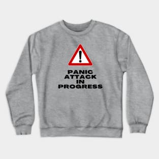 Panic Attack in Progress - warning sign Crewneck Sweatshirt